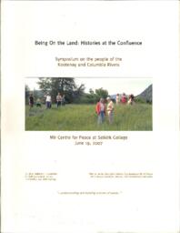 Being on the Land: Histories at the Confluence: Symposium on the People of the Kootenay and Columbia Rivers.