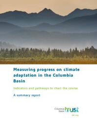 Measuring Progress on Climate Adaptation in the Columbia Basin: Indicators and Pathways to Chart the Course - A Summary Report